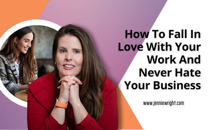 How to fall in love with your work and never hate your business