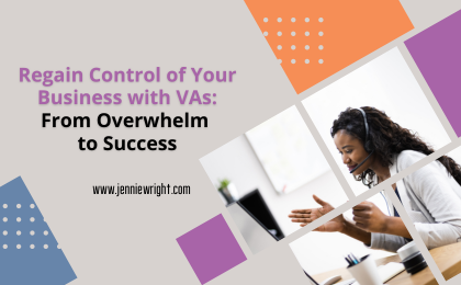 Regain Control of Your Business with VAs: From Overwhelm to Success
