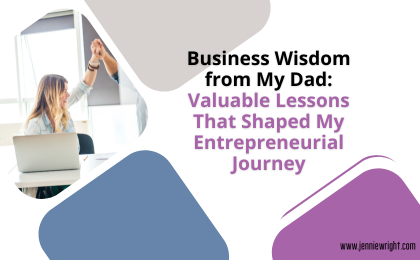 Business Wisdom from My Dad: Valuable Lessons That Shaped My Entrepreneurial Journey
