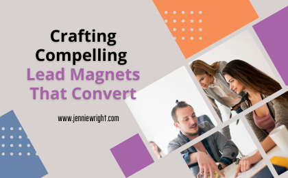 Crafting Compelling Lead Magnets That Convert